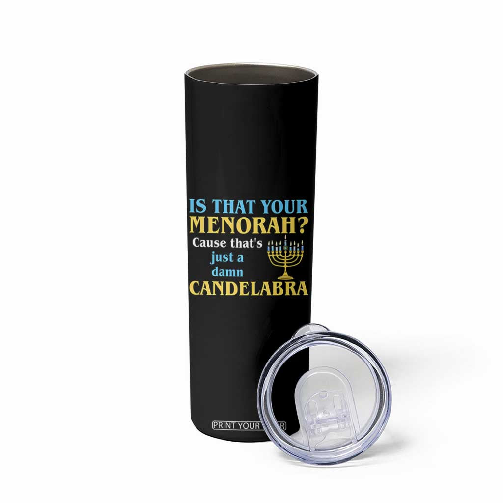 Funny Hanukkah Skinny Tumbler Is That Your Menorah Cause That's Just A Damn Candelabra TS11 Print Your Wear