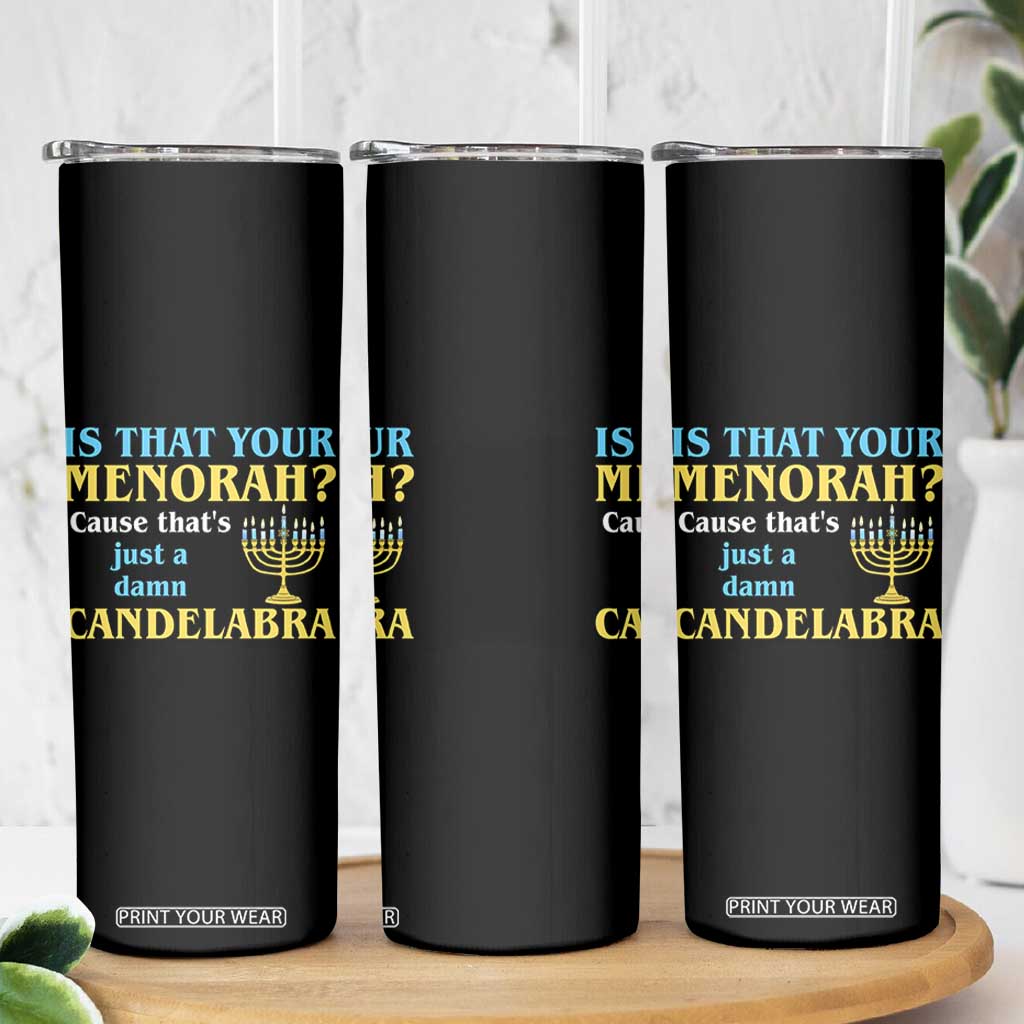 Funny Hanukkah Skinny Tumbler Is That Your Menorah Cause That's Just A Damn Candelabra TS11 Print Your Wear
