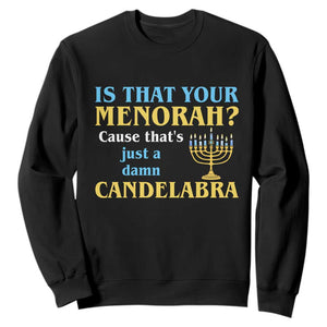 Funny Hanukkah Sweatshirt Is That Your Menorah Cause That's Just A Damn Candelabra TS11 Black Print Your Wear