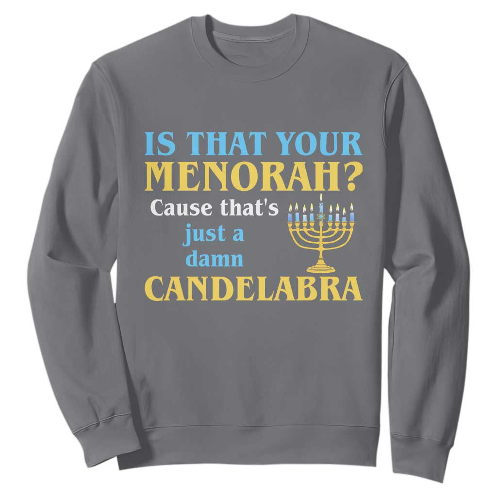 Funny Hanukkah Sweatshirt Is That Your Menorah Cause That's Just A Damn Candelabra TS11 Charcoal Print Your Wear