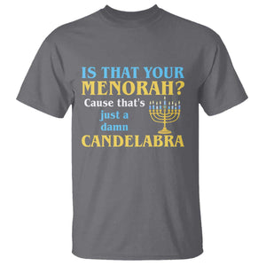 Funny Hanukkah T Shirt Is That Your Menorah Cause That's Just A Damn Candelabra TS11 Charcoal Print Your Wear