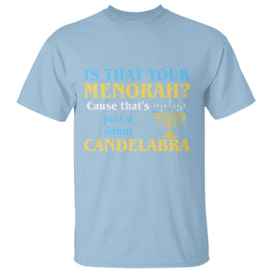 Funny Hanukkah T Shirt Is That Your Menorah Cause That's Just A Damn Candelabra TS11 Light Blue Print Your Wear