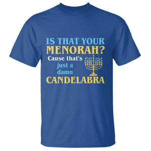 Funny Hanukkah T Shirt Is That Your Menorah Cause That's Just A Damn Candelabra TS11 Royal Blue Print Your Wear