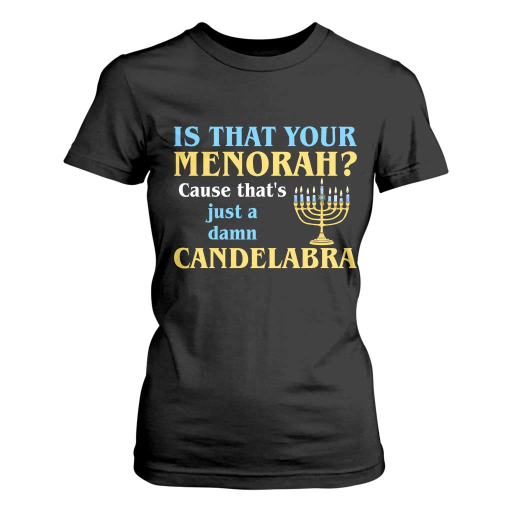 Funny Hanukkah T Shirt For Women Is That Your Menorah Cause That's Just A Damn Candelabra TS11 Black Print Your Wear
