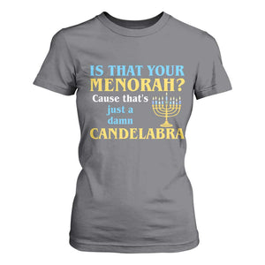 Funny Hanukkah T Shirt For Women Is That Your Menorah Cause That's Just A Damn Candelabra TS11 Charcoal Print Your Wear