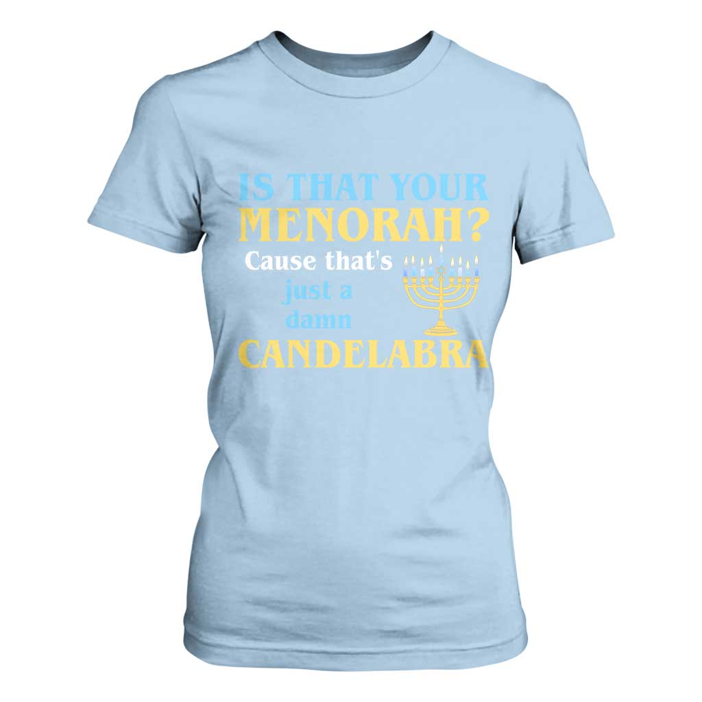 Funny Hanukkah T Shirt For Women Is That Your Menorah Cause That's Just A Damn Candelabra TS11 Light Blue Print Your Wear