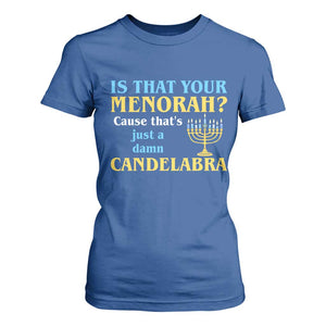 Funny Hanukkah T Shirt For Women Is That Your Menorah Cause That's Just A Damn Candelabra TS11 Royal Blue Print Your Wear