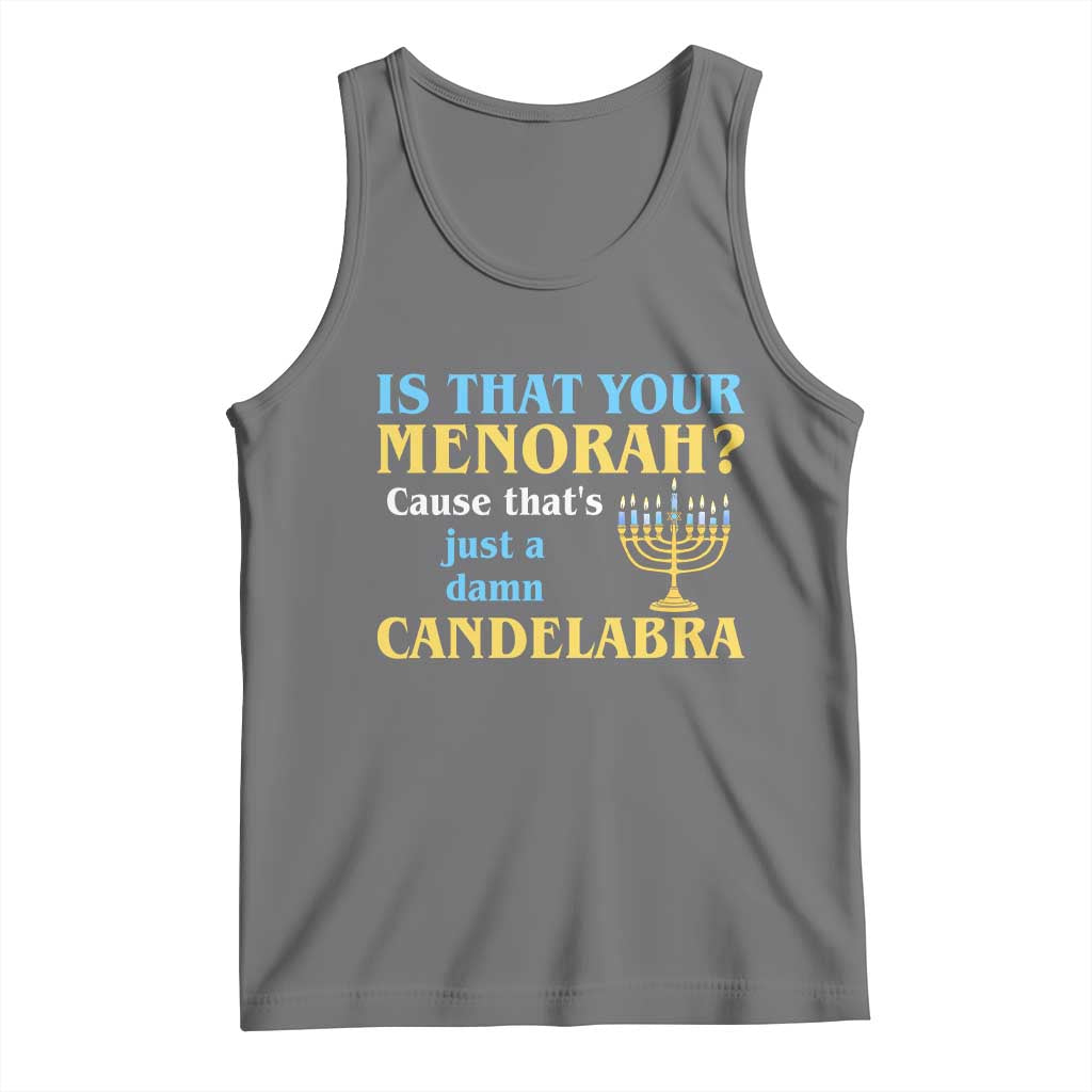 Funny Hanukkah Tank Top Is That Your Menorah Cause That's Just A Damn Candelabra TS11 Black Heather Print Your Wear