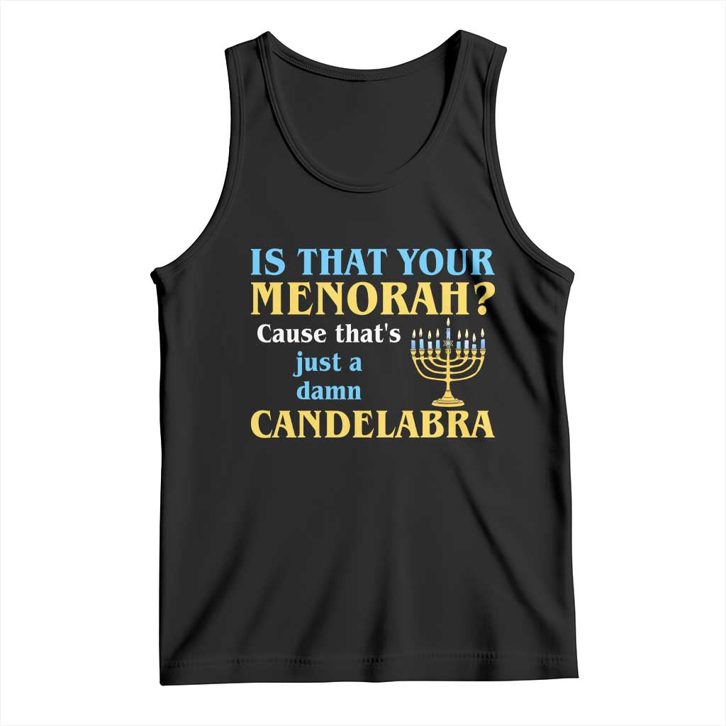 Funny Hanukkah Tank Top Is That Your Menorah Cause That's Just A Damn Candelabra TS11 Black Print Your Wear