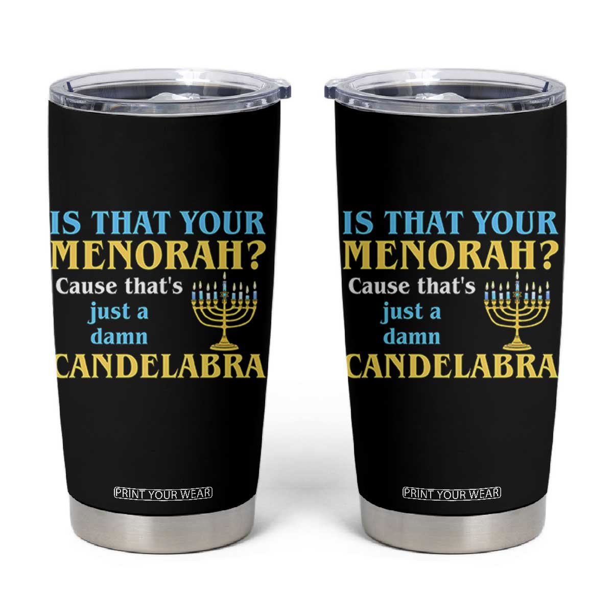 Funny Hanukkah Tumbler Cup Is That Your Menorah Cause That's Just A Damn Candelabra TS11 Black Print Your Wear