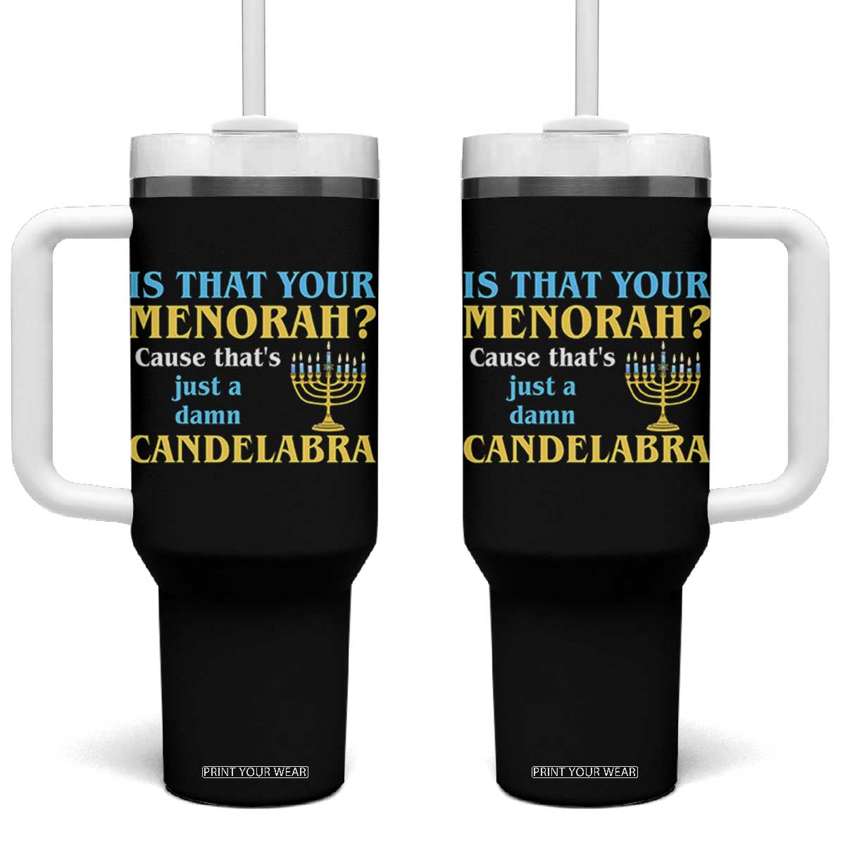 Funny Hanukkah Tumbler With Handle Is That Your Menorah Cause That's Just A Damn Candelabra TS11 One Size: 40 oz Black Print Your Wear