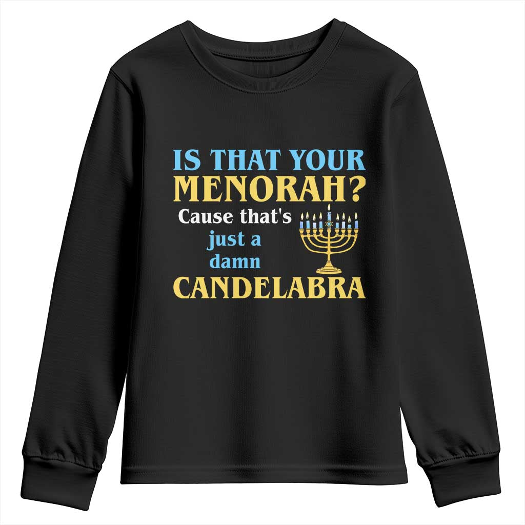 Funny Hanukkah Youth Sweatshirt Is That Your Menorah Cause That's Just A Damn Candelabra TS11 Black Print Your Wear