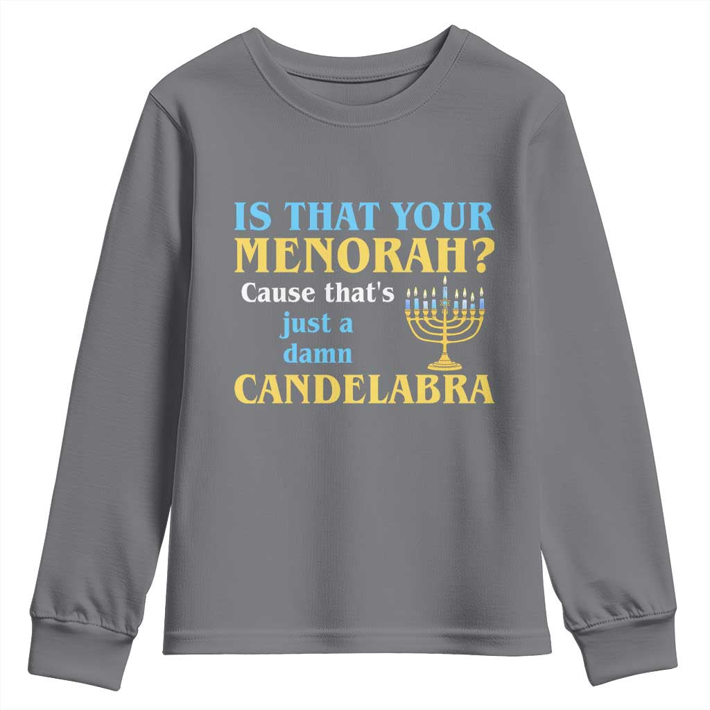 Funny Hanukkah Youth Sweatshirt Is That Your Menorah Cause That's Just A Damn Candelabra TS11 Charcoal Print Your Wear