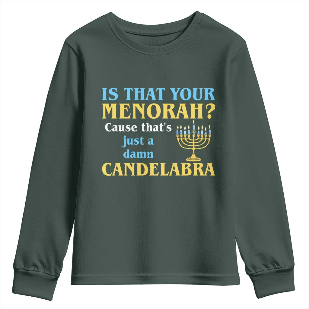 Funny Hanukkah Youth Sweatshirt Is That Your Menorah Cause That's Just A Damn Candelabra TS11 Dark Forest Green Print Your Wear