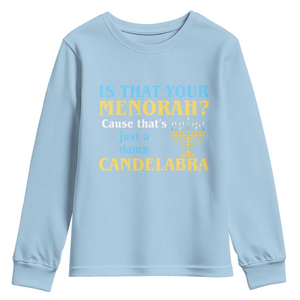 Funny Hanukkah Youth Sweatshirt Is That Your Menorah Cause That's Just A Damn Candelabra TS11 Light Blue Print Your Wear