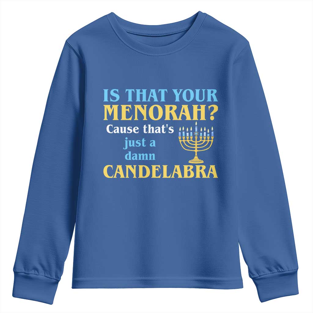 Funny Hanukkah Youth Sweatshirt Is That Your Menorah Cause That's Just A Damn Candelabra TS11 Royal Blue Print Your Wear
