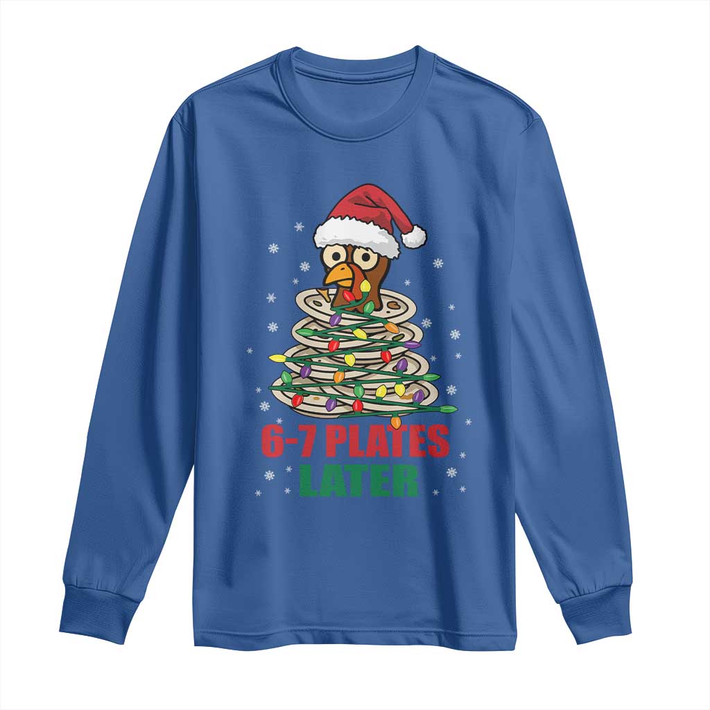 Funny 67 Christmas Long Sleeve Shirt 6 7 Plates Later Xmas Dinner Turkey TS11 Royal Blue Print Your Wear