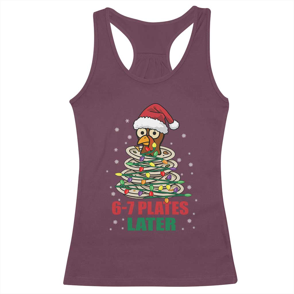 Funny 67 Christmas Racerback Tank Top 6 7 Plates Later Xmas Dinner Turkey TS11 Maroon Print Your Wear