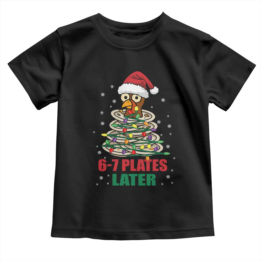 Funny 67 Christmas Toddler T Shirt 6 7 Plates Later Xmas Dinner Turkey TS11 Black Print Your Wear