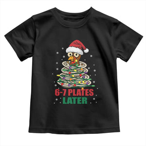 Funny 67 Christmas Toddler T Shirt 6 7 Plates Later Xmas Dinner Turkey TS11 Black Print Your Wear