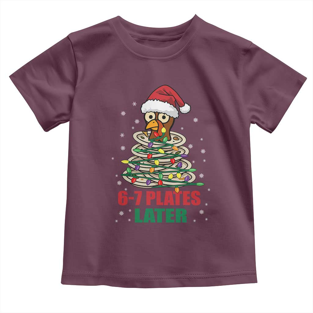 Funny 67 Christmas Toddler T Shirt 6 7 Plates Later Xmas Dinner Turkey TS11 Maroon Print Your Wear