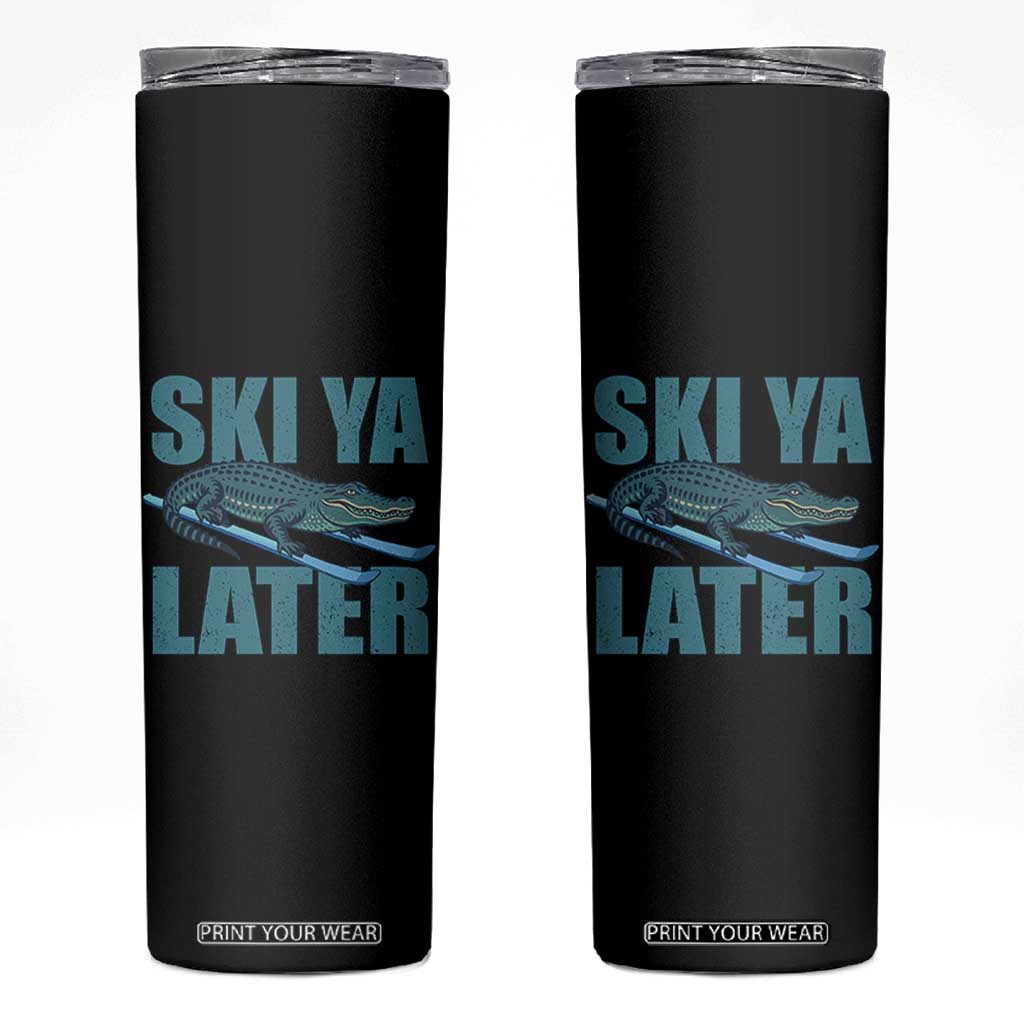 Funny Skiing Alligator Skinny Tumbler Ski Ya Later Skier Winter Sport TS11 Black Print Your Wear