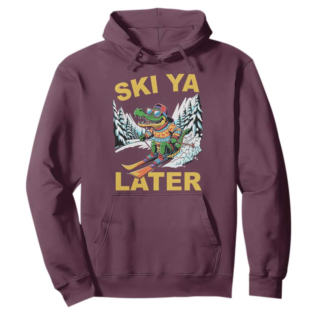 Funny Skiing Alligator Hoodie Ski Ya Later Skier Snow Mountain Winter Sport TS11 Maroon Print Your Wear