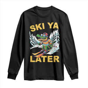 Funny Skiing Alligator Long Sleeve Shirt Ski Ya Later Skier Snow Mountain Winter Sport TS11 Black Print Your Wear