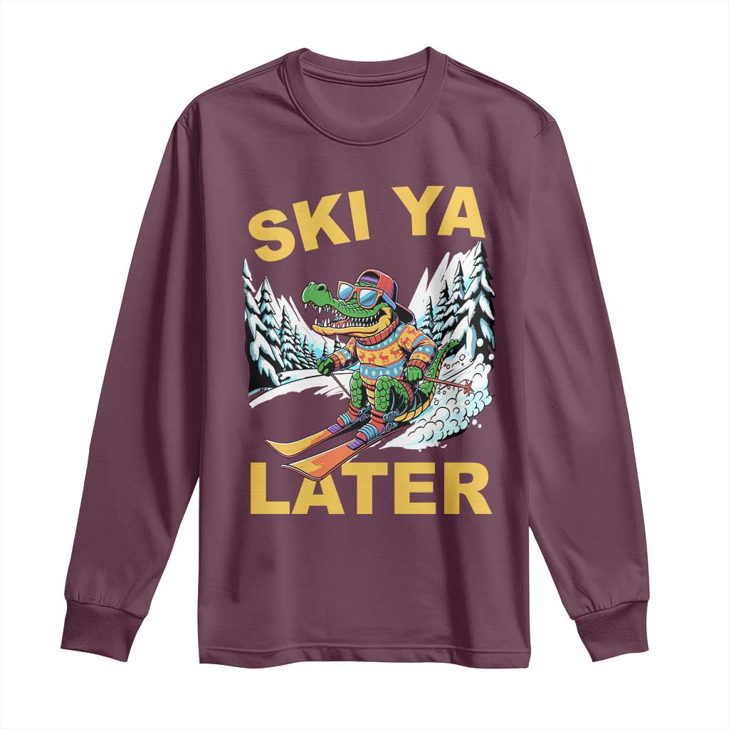 Funny Skiing Alligator Long Sleeve Shirt Ski Ya Later Skier Snow Mountain Winter Sport TS11 Maroon Print Your Wear
