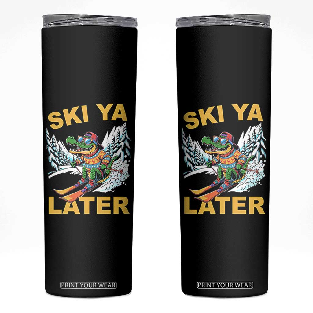 Funny Skiing Alligator Skinny Tumbler Ski Ya Later Skier Snow Mountain Winter Sport TS11 Black Print Your Wear