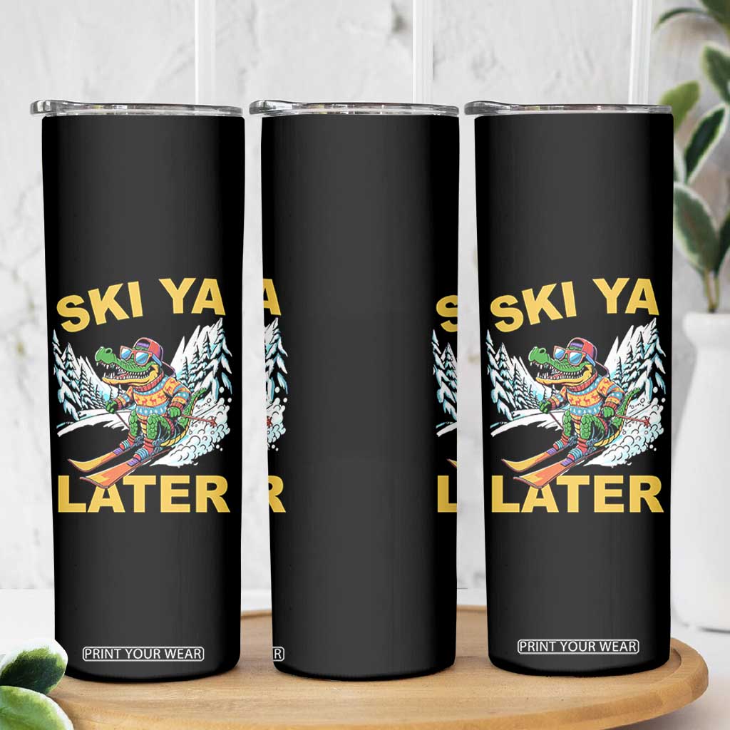 Funny Skiing Alligator Skinny Tumbler Ski Ya Later Skier Snow Mountain Winter Sport TS11 Print Your Wear