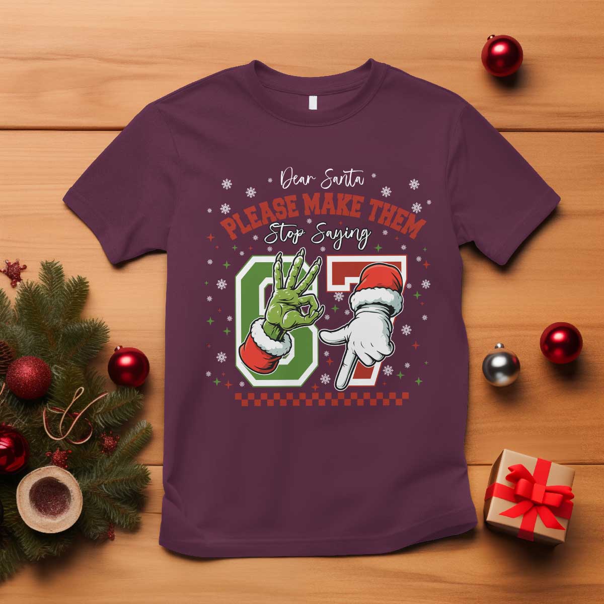 Funny Dear Santa Please Make Them Stop Saying 67 Christmas T Shirt Six Seven Meme Xmas TS11 Maroon Print Your Wear