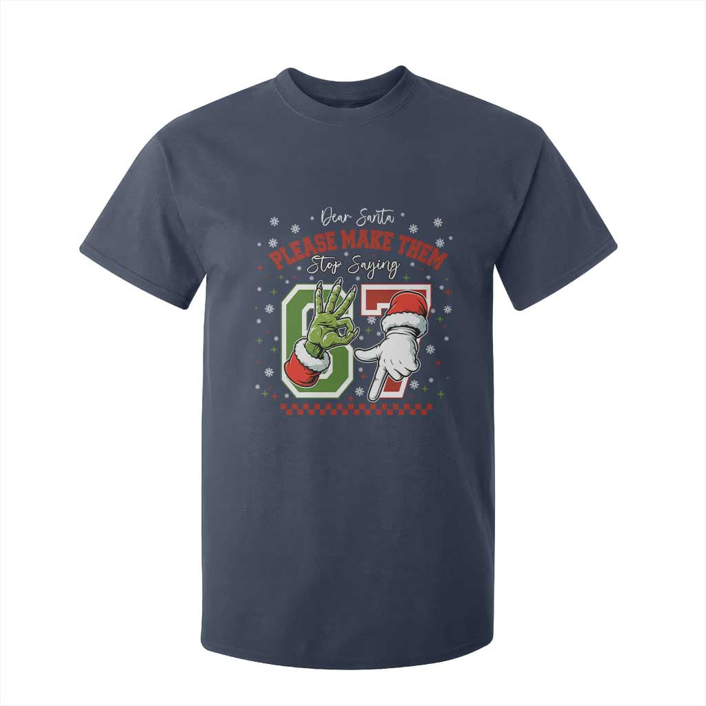 Funny Dear Santa Please Make Them Stop Saying 67 Christmas T Shirt For Kid Six Seven Meme Xmas TS11 Navy Print Your Wear