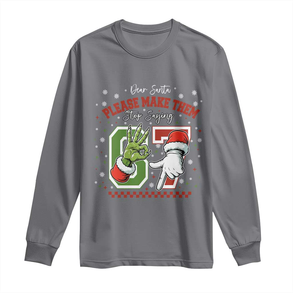 Funny Dear Santa Please Make Them Stop Saying 67 Christmas Long Sleeve Shirt Six Seven Meme Xmas TS11 Charcoal Print Your Wear
