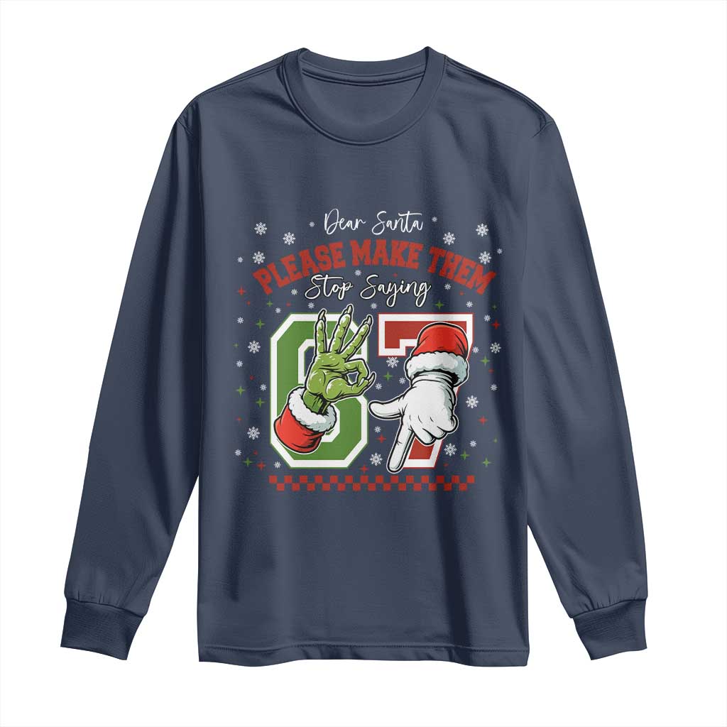Funny Dear Santa Please Make Them Stop Saying 67 Christmas Long Sleeve Shirt Six Seven Meme Xmas TS11 Navy Print Your Wear