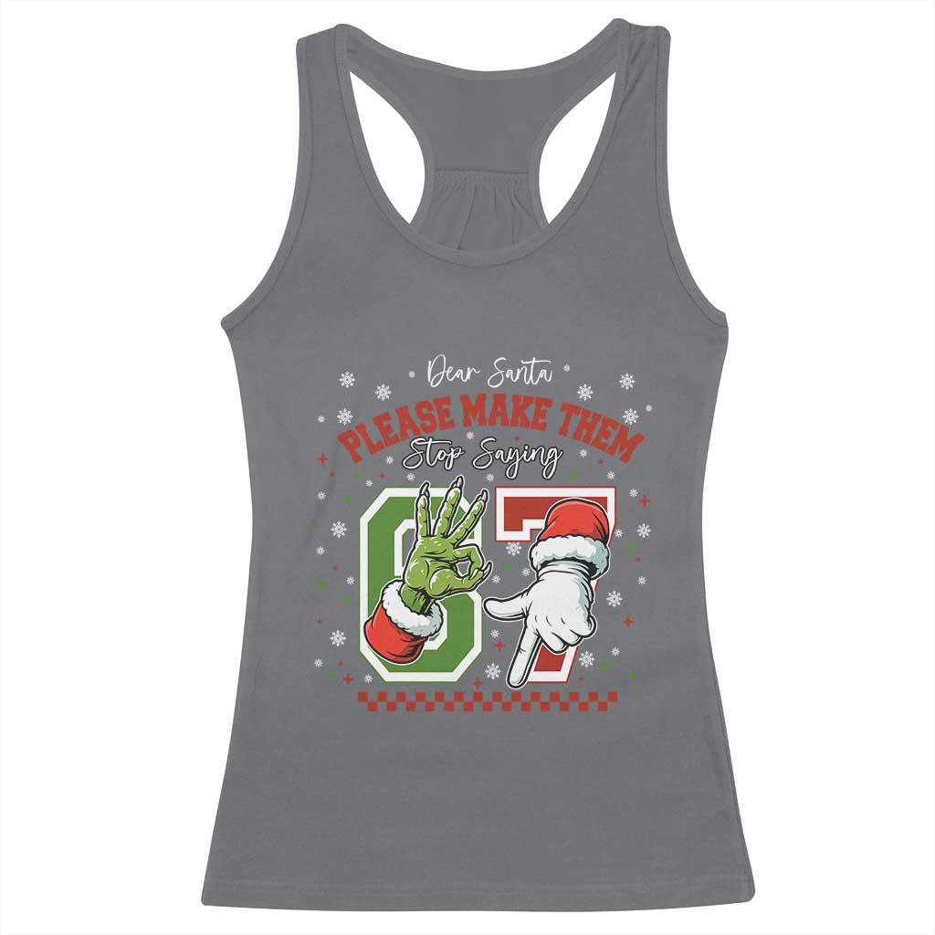Funny Dear Santa Please Make Them Stop Saying 67 Christmas Racerback Tank Top Six Seven Meme Xmas TS11 Charcoal Print Your Wear