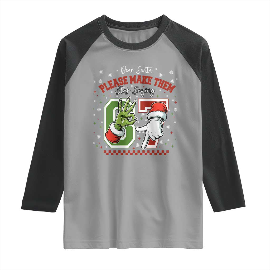 Funny Dear Santa Please Make Them Stop Saying 67 Christmas Raglan Shirt Six Seven Meme Xmas TS11 Sport Gray Black Print Your Wear