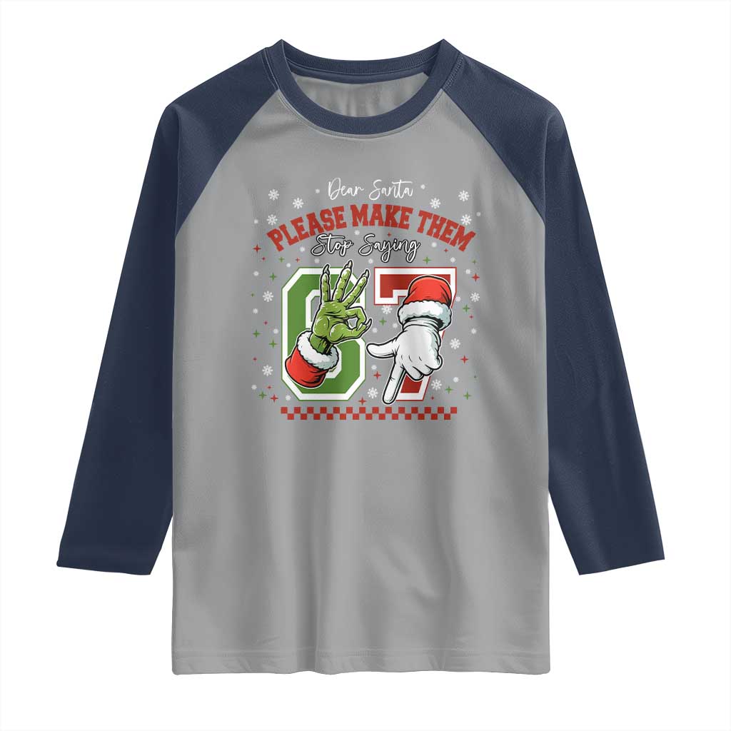 Funny Dear Santa Please Make Them Stop Saying 67 Christmas Raglan Shirt Six Seven Meme Xmas TS11 Sport Gray Navy Print Your Wear