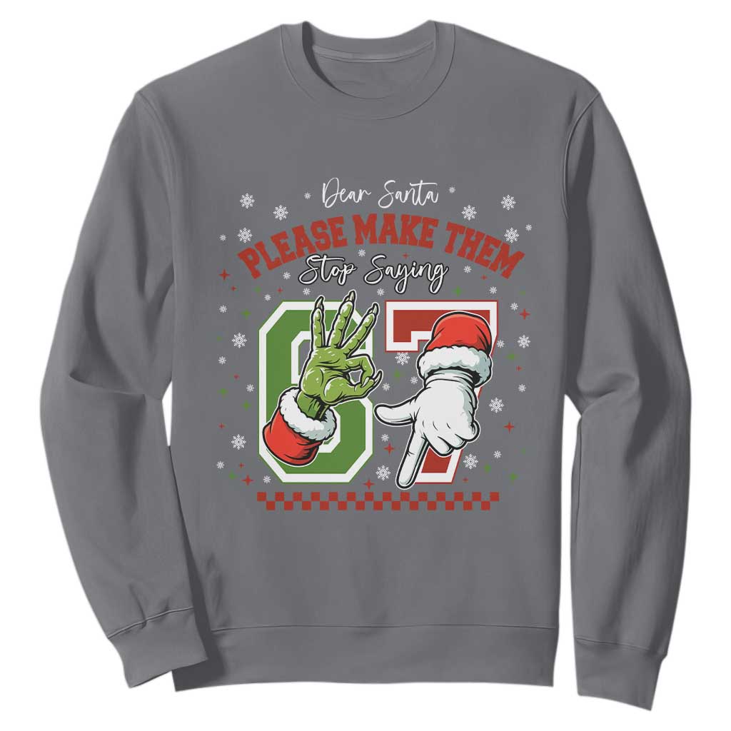 Funny Dear Santa Please Make Them Stop Saying 67 Christmas Sweatshirt Six Seven Meme Xmas TS11 Charcoal Print Your Wear