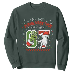 Funny Dear Santa Please Make Them Stop Saying 67 Christmas Sweatshirt Six Seven Meme Xmas TS11 Dark Forest Green Print Your Wear