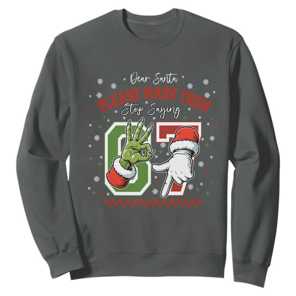 Funny Dear Santa Please Make Them Stop Saying 67 Christmas Sweatshirt Six Seven Meme Xmas TS11 Dark Heather Print Your Wear