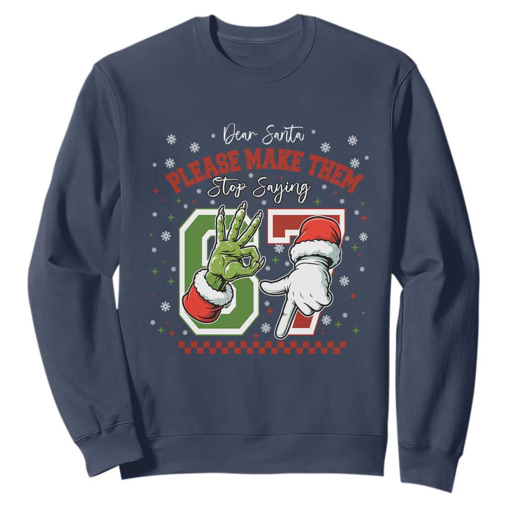 Funny Dear Santa Please Make Them Stop Saying 67 Christmas Sweatshirt Six Seven Meme Xmas TS11 Navy Print Your Wear