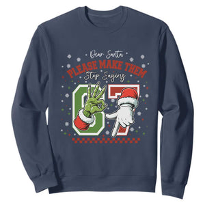 Funny Dear Santa Please Make Them Stop Saying 67 Christmas Sweatshirt Six Seven Meme Xmas TS11 Navy Print Your Wear