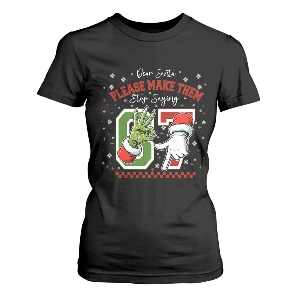 Funny Dear Santa Please Make Them Stop Saying 67 Christmas T Shirt For Women Six Seven Meme Xmas TS11 Black Print Your Wear