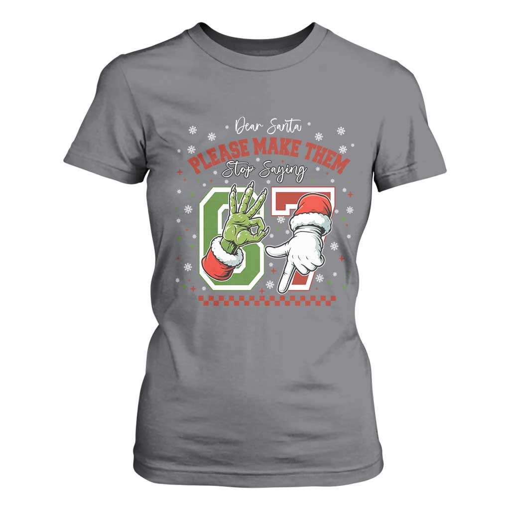 Funny Dear Santa Please Make Them Stop Saying 67 Christmas T Shirt For Women Six Seven Meme Xmas TS11 Charcoal Print Your Wear