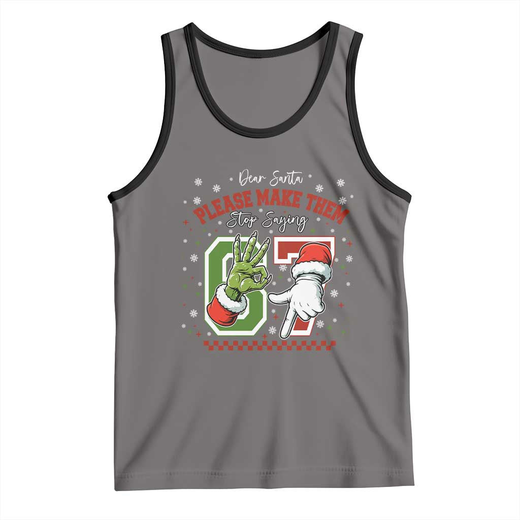 Funny Dear Santa Please Make Them Stop Saying 67 Christmas Tank Top Six Seven Meme Xmas TS11 Deep Heather Black Print Your Wear