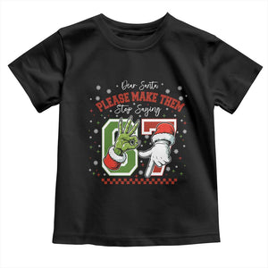 Funny Dear Santa Please Make Them Stop Saying 67 Christmas Toddler T Shirt Six Seven Meme Xmas TS11 Black Print Your Wear