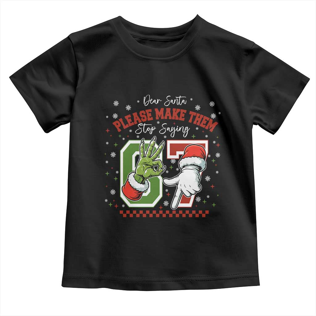 Funny Dear Santa Please Make Them Stop Saying 67 Christmas Toddler T Shirt Six Seven Meme Xmas TS11 Black Print Your Wear