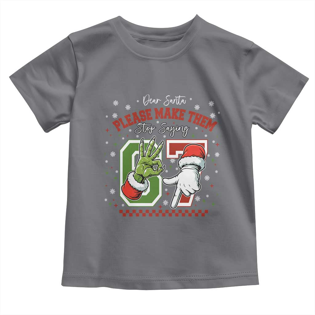 Funny Dear Santa Please Make Them Stop Saying 67 Christmas Toddler T Shirt Six Seven Meme Xmas TS11 Charcoal Print Your Wear