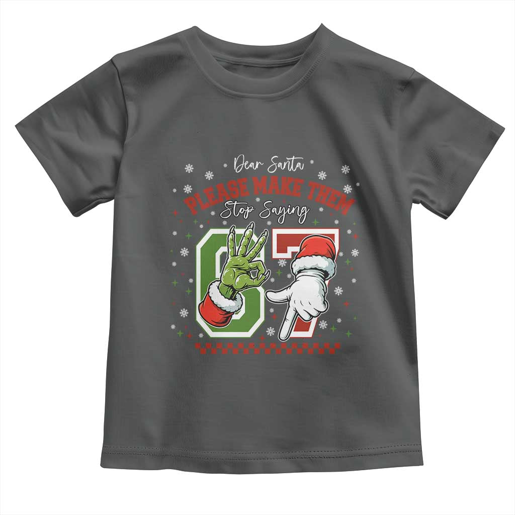 Funny Dear Santa Please Make Them Stop Saying 67 Christmas Toddler T Shirt Six Seven Meme Xmas TS11 Dark Heather Print Your Wear